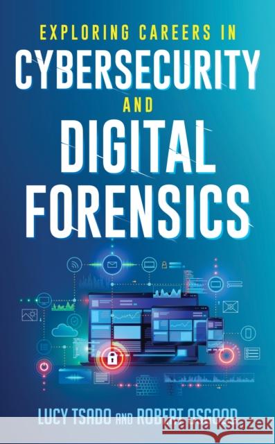 Exploring Careers in Cybersecurity and Digital Forensics Tsado, Lucy K. 9781538140611 ROWMAN & LITTLEFIELD