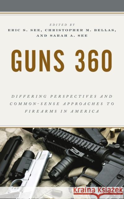 Guns 360: Differing Perspectives and Common-Sense Approaches to Firearms in America See, Eric S. 9781538140673 ROWMAN & LITTLEFIELD