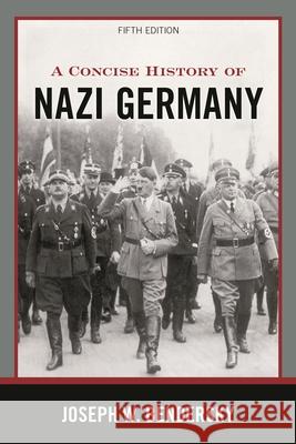 A Concise History of Nazi Germany Joseph W. Bendersky 9781538140833
