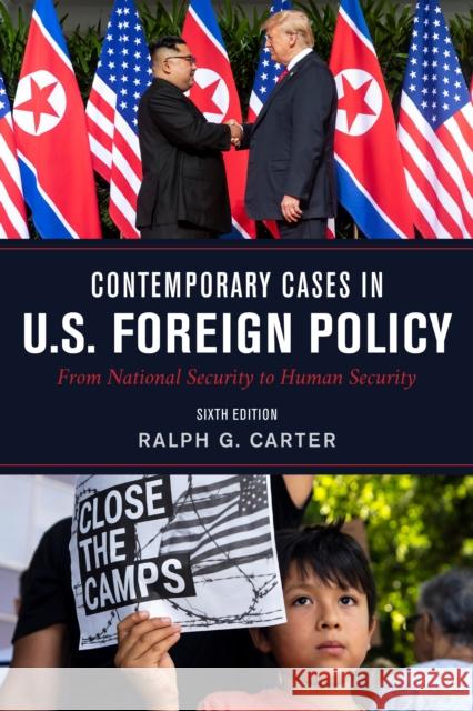 Contemporary Cases in U.S. Foreign Policy: From National Security to Human Security Ralph Carter 9781538141410 Rowman & Littlefield Publishers