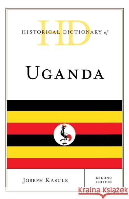 Historical Dictionary of Uganda Joseph Kasule 9781538141748 Rowman & Littlefield