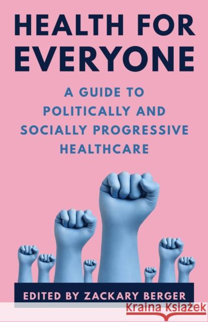 Health for Everyone: A Guide to Politically and Socially Progressive Healthcare Berger, Zackary 9781538141854 ROWMAN & LITTLEFIELD