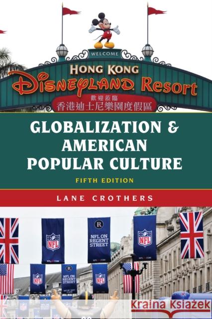 Globalization and American Popular Culture Lane Crothers 9781538142677 Rowman & Littlefield Publishers