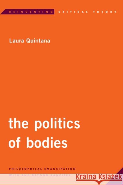 The Politics of Bodies: Philosophical Emancipation with and Beyond Rancière Quintana, Laura 9781538143568 Rowman & Littlefield Publishers