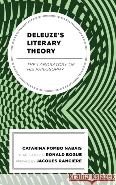 Deleuze's Literary Theory: The Laboratory of His Philosophy Catarina Pomb Ronald Bogue Jacques Ranciere 9781538143681 Rowman & Littlefield Publishers