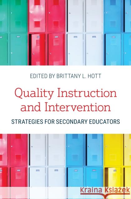 Quality Instruction and Intervention: Strategies for Secondary Educators Brittany L. Hott 9781538143766 Rowman & Littlefield Publishers