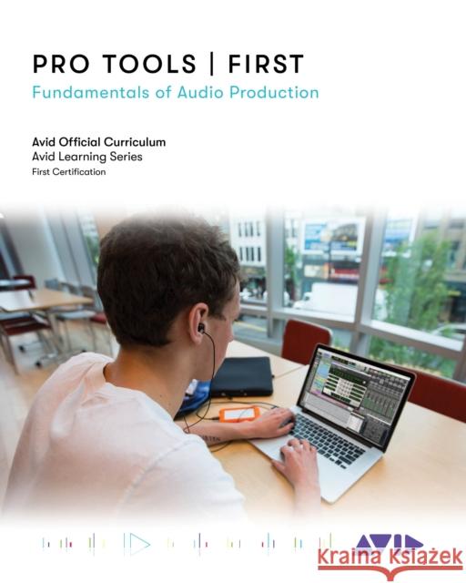 Pro Tools | First: Fundamentals of Audio Production Avid Technology 9781538143841