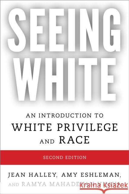 Seeing White: An Introduction to White Privilege and Race, Second Edition Halley, Jean 9781538143971