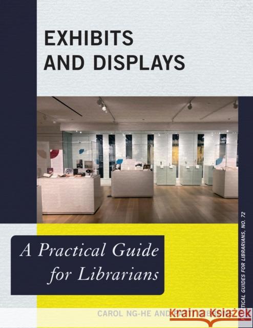 Exhibits and Displays: A Practical Guide for Librarians Carol Ng-He Patti Gibbons 9781538144039