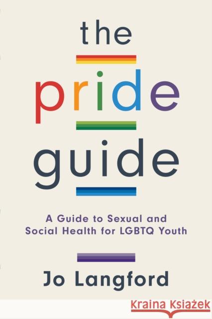 The Pride Guide: A Guide to Sexual and Social Health for LGBTQ Youth Langford, Jo 9781538144152