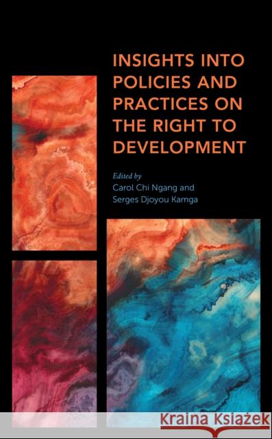 Insights Into Policies and Practices on the Right to Development Serges Djoyo Carol C. Ngang 9781538144534 Rowman & Littlefield Publishers