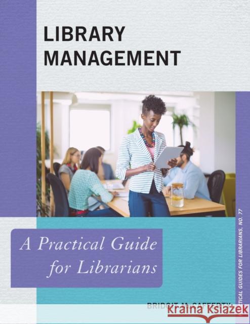 Library Management: A Practical Guide for Librarians Bridgit McCafferty 9781538144619 Rowman & Littlefield Publishers