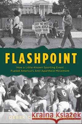 Flashpoint: How a Little-Known Sporting Event Fueled America's Anti-Apartheid Movement Catsam, Derek Charles 9781538144695 ROWMAN & LITTLEFIELD