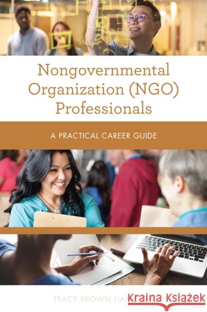 Nongovernmental Organization (Ngo) Professionals: A Practical Career Guide Hamilton, Tracy Brown 9781538144732 Rowman & Littlefield Publishers