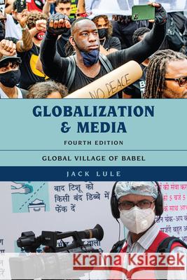 Globalization and Media: Global Village of Babel Jack Lule 9781538144831 Rowman & Littlefield Publishers