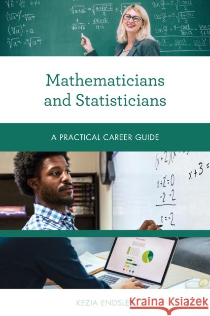 Mathematicians and Statisticians: A Practical Career Guide Kezia Endsley 9781538145166 Rowman & Littlefield Publishers