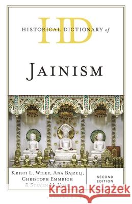 Historical Dictionary of Jainism Kristi L. Wiley Ana Bajzelj Steven M. Vose 9781538145302 Bloomsbury Academic