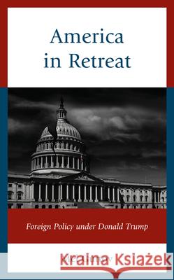 America in Retreat: Foreign Policy under Donald Trump Gurtov, Mel 9781538145678