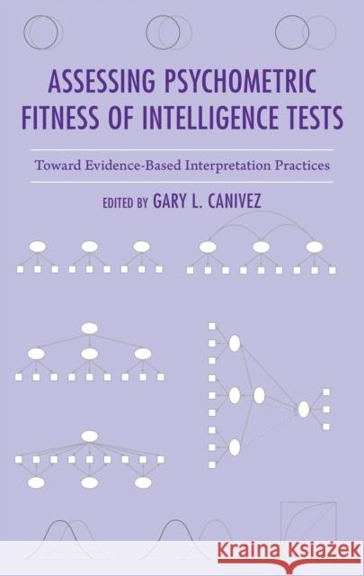 Assessing Psychometric Fitness of Intelligence Tests: Toward Evidence-Based Interpretation Practices Gary L. Canivez 9781538145715 Rowman & Littlefield Publishers