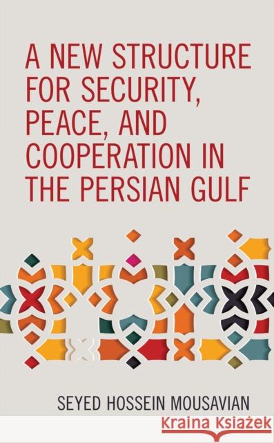 A New Structure for Security, Peace, and Cooperation in the Persian Gulf Mousavian, Seyed Hossein 9781538146507