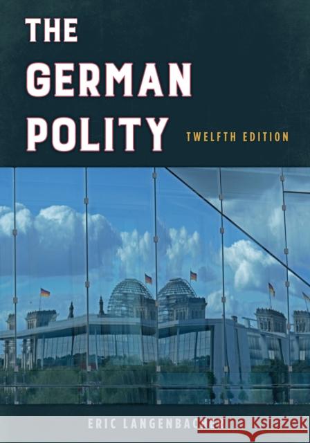 The German Polity, Twelfth Edition Langenbacher, Eric 9781538146606 Rowman & Littlefield Publishers