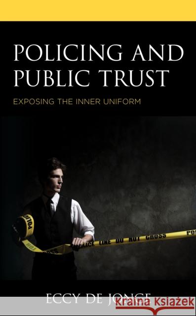 Policing and Public Trust: Exposing the Inner Uniform Eccy d 9781538146903 Rowman & Littlefield Publishers