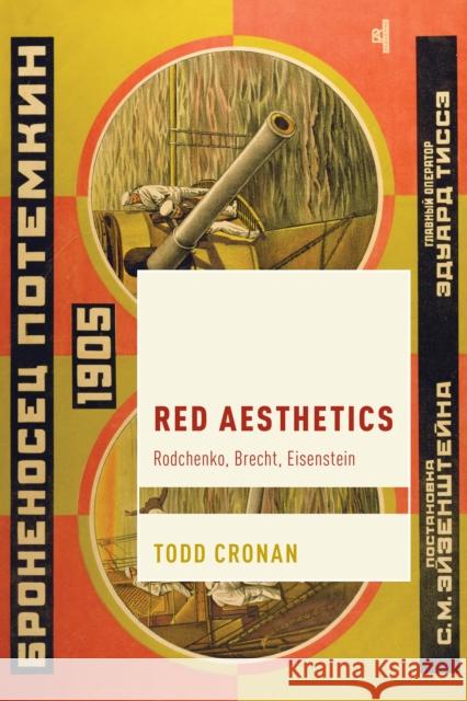 Red Aesthetics: Rodchenko, Brecht, Eisenstein Todd Cronan 9781538147092