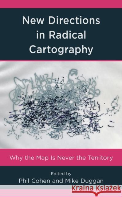 New Directions in Radical Cartography: Why the Map is Never the Territory  9781538147207 Rowman & Littlefield