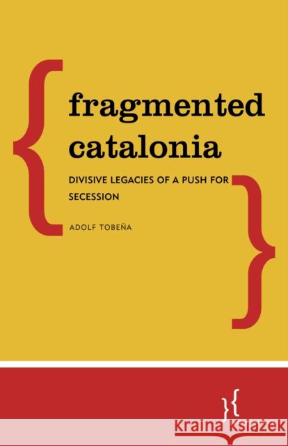 Fragmented Catalonia: Divisive Legacies of a Push for Secession Adolf Tobena 9781538147368 Rowman & Littlefield