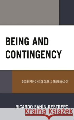 Being and Contingency: Decrypting Heidegger's Terminology San 9781538147672 Rowman & Littlefield Publishers