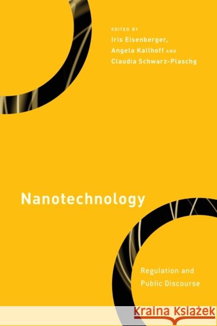 Nanotechnology: Regulation and Public Discourse Iris Eisenberger Angela Kallhoff Claudia Schwarz-Plaschg 9781538147900 Rowman & Littlefield Publishers