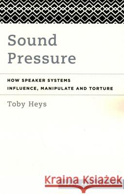 Sound Pressure Toby Heys 9781538147948 Rowman & Littlefield