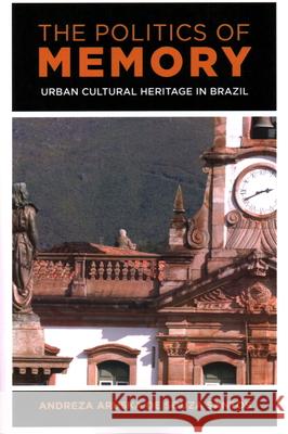 The Politics of Memory: Urban Cultural Heritage in Brazil Andreza Aruska d 9781538148136 Rowman & Littlefield Publishers