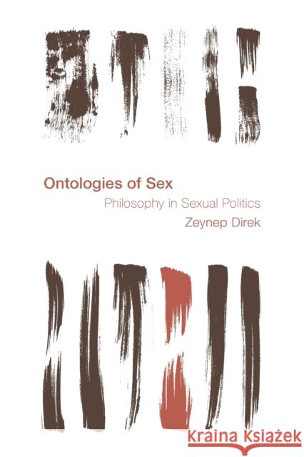 Ontologies of Sex: Philosophy in Sexual Politics Direk, Zeynep 9781538148198 Rowman & Littlefield