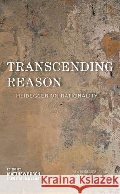 Transcending Reason: Heidegger on Rationality Burch, Matthew 9781538148204 Rowman & Littlefield