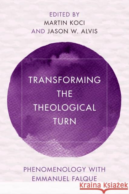 Transforming the Theological Turn: Phenomenology with Emmanuel Falque Koci, Martin 9781538148341