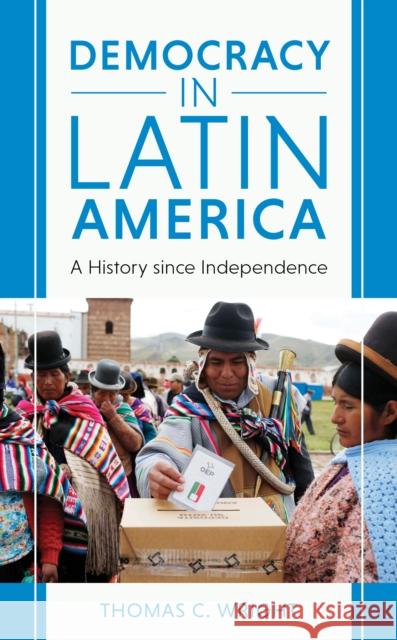 Democracy in Latin America: A History Since Independence Wright, Thomas C. 9781538149348 Rowman & Littlefield