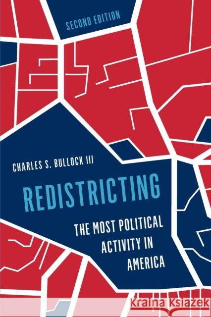 Redistricting: The Most Political Activity in America Charles S. Bullock 9781538149645 Rowman & Littlefield Publishers