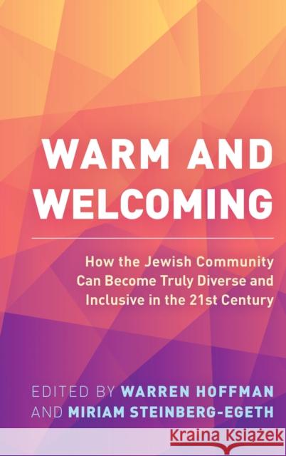 Warm and Welcoming: How the Jewish Community Can Become Truly Diverse and Inclusive in the 21st Century Hoffman, Warren 9781538149690 ROWMAN & LITTLEFIELD