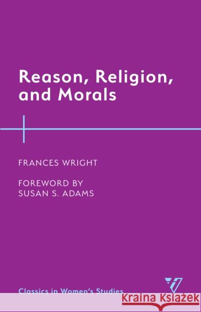 Reason, Religion, and Morals Wright, Frances 9781538150078