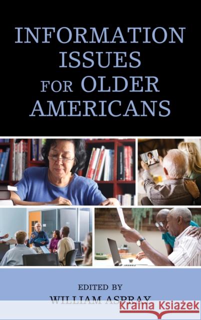 Information Issues for Older Americans William Aspray 9781538150191 Rowman & Littlefield Publishers