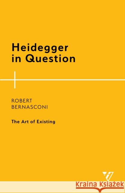 Heidegger in Question: The Art of Existing Bernasconi, Robert 9781538150344 ROWMAN & LITTLEFIELD