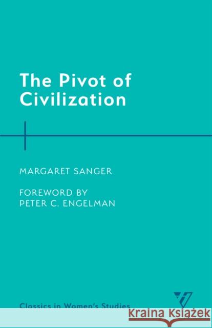The Pivot of Civilization Margaret Sanger Peter C. Engelman 9781538150368 Humanities Press Intl