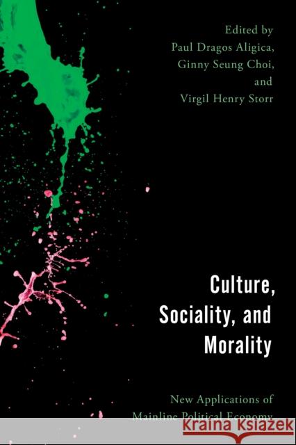 Culture, Sociality, and Morality: New Applications of Mainline Political Economy Aligica, Paul Dragos 9781538150856