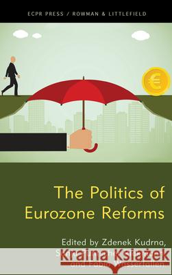 The Politics of Eurozone Reforms Sonja Puntscher Riekmann Fabio Wasserfallen Zdenek Kudrna 9781538151532 ECPR Press