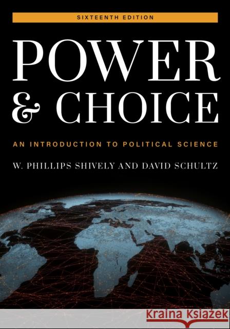 Power and Choice: An Introduction to Political Science Shively, W. Phillips 9781538151860 Rowman & Littlefield