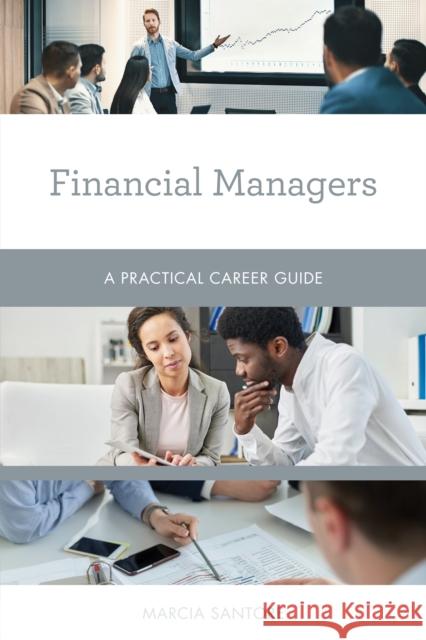 Financial Managers: A Practical Career Guide Marcia Santore 9781538152058 Rowman & Littlefield Publishers