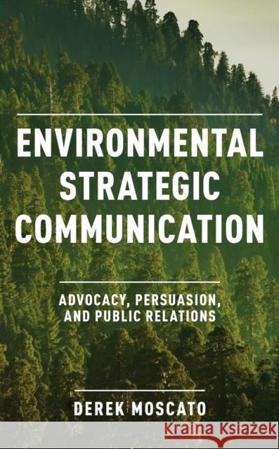 Environmental Strategic Communication Derek Moscato 9781538152287 Rowman & Littlefield Publishers