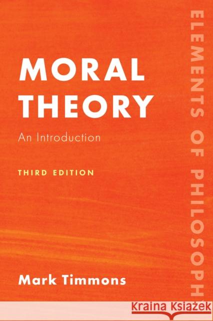 Moral Theory: An Introduction Timmons, Mark 9781538152317