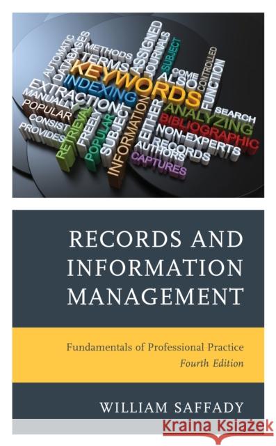 Records and Information Management: Fundamentals of Professional Practice William Saffady 9781538152539 Rowman & Littlefield Publishers